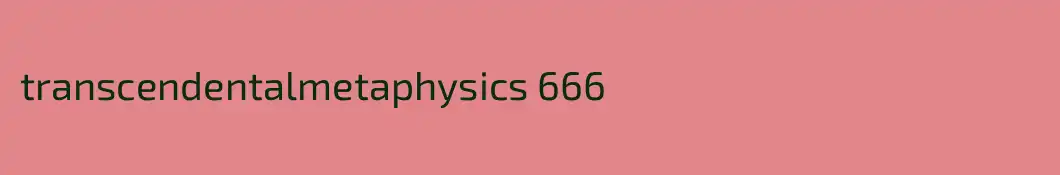 transcendentalmetaphysics 666